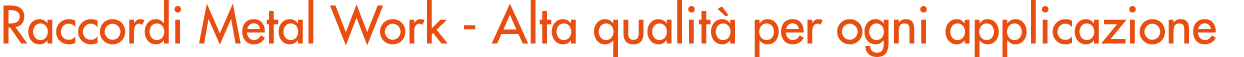 Raccordi Metal Work Alta qualit per ogni applicazione
