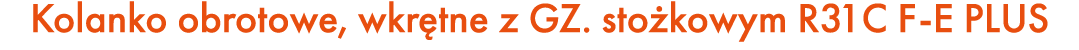 Kolanko obrotowe, wkr tne z GZ. sto kowym R31C F E PLUS