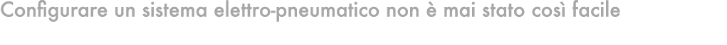 Configurare un sistema elettro-pneumatico non  mai stato cos  facile