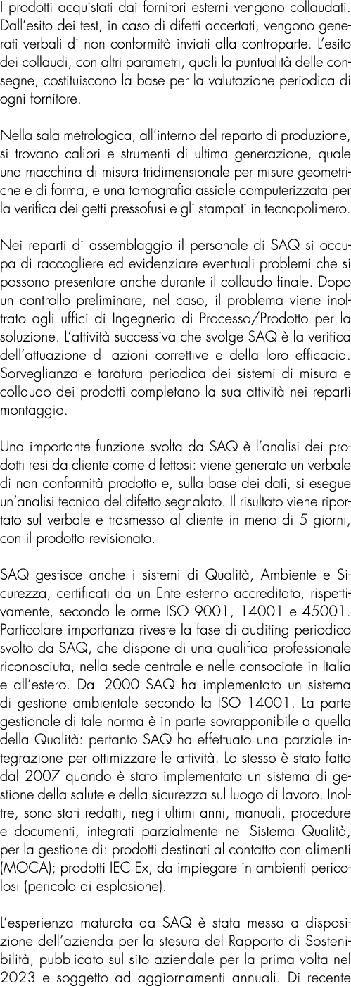 I prodotti acquistati dai fornitori esterni vengono collaudati. Dall’esito dei test, in caso di difetti accertati, ve...